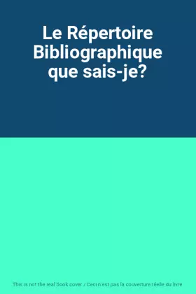 Couverture du produit · Le Répertoire Bibliographique que sais-je?