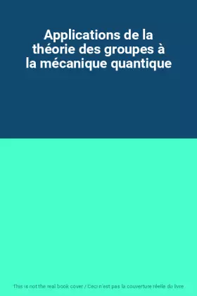 Couverture du produit · Applications de la théorie des groupes à la mécanique quantique