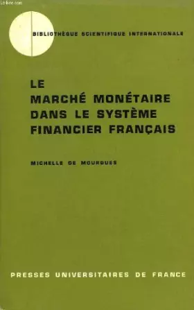 Couverture du produit · LE MARCHE MONETAIRE DANS LE SYSTEME FINANCIER FRANCAIS