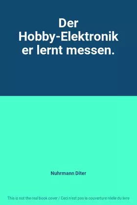 Couverture du produit · Der Hobby-Elektroniker lernt messen.