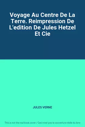 Couverture du produit · Voyage Au Centre De La Terre. Reimpression De L'edition De Jules Hetzel Et Cie