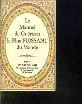 Couverture du produit · LE MANUEL DE GUERISON LE PLUS PUISSANT DU MONDE.