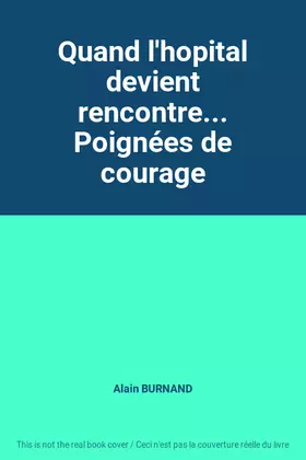 Couverture du produit · Quand l'hopital devient rencontre... Poignées de courage