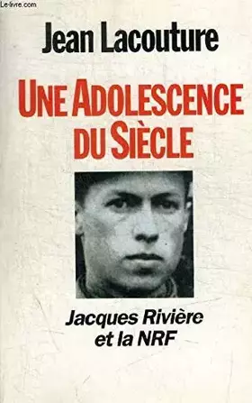 Couverture du produit · Une adolescence du siecle / jacques riviere et la NRF