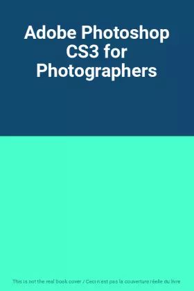 Couverture du produit · Adobe Photoshop CS3 for Photographers