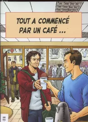 Couverture du produit · TOUT A COMMENCE PAR UN CAFE...