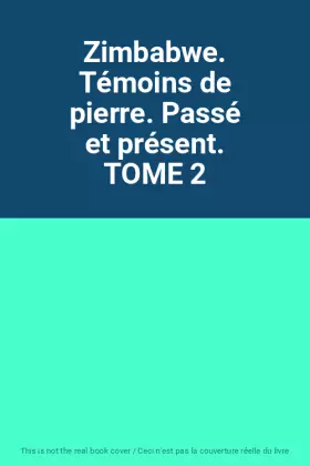 Couverture du produit · Zimbabwe. Témoins de pierre. Passé et présent. TOME 2