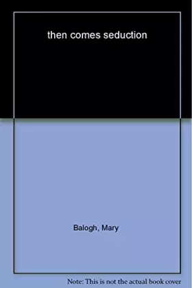 Couverture du produit · [Then Comes Seduction] [by: Mary Balogh]