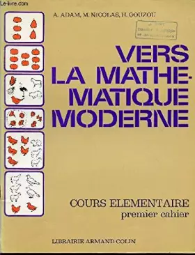 Couverture du produit · VERS LA MATHEMATIQUE MODERNE / COURS ELEMENTAIRE - PREMIER CAHIER.