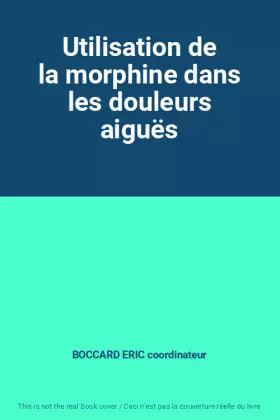 Couverture du produit · Utilisation de la morphine dans les douleurs aiguës