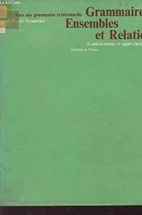 Couverture du produit · GRAMMAIRE, ENSEMBLES ET RELATIONS / CONTESTATIONS ET APPROCHES / VERS UNE GRAMMAIRE RELATIONNELLE.