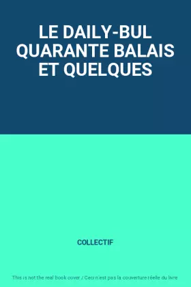 Couverture du produit · LE DAILY-BUL QUARANTE BALAIS ET QUELQUES