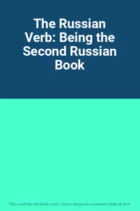Couverture du produit · The Russian Verb: Being the Second Russian Book