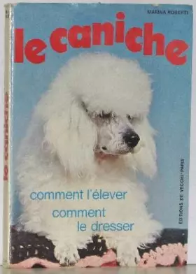 Couverture du produit · Le caniche: comment l'élever, comment le dresser.