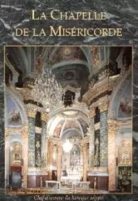 Couverture du produit · LA CHAPELLE DE LA MISERICORDE CHEF-D'OEUVRE DU BAROQUE NICOIS