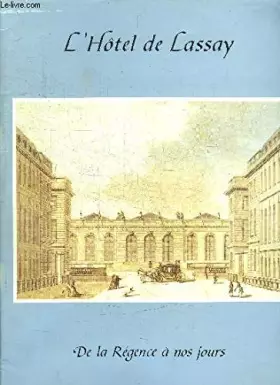 Couverture du produit · L'HOTEL DE LASSAY - DE LA REGENCE A NOS JOURS