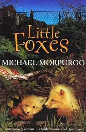 Couverture du produit · Little Foxes by Morpurgo, Michael (2008)