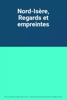 Couverture du produit · Nord-Isère, Regards et empreintes