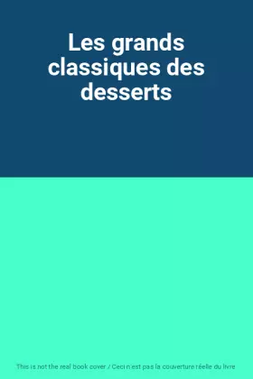 Couverture du produit · Les grands classiques des desserts
