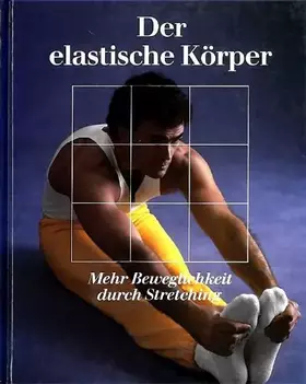 Couverture du produit · Der elastische Körper. Mehr Beweglichkeit durch Stretching