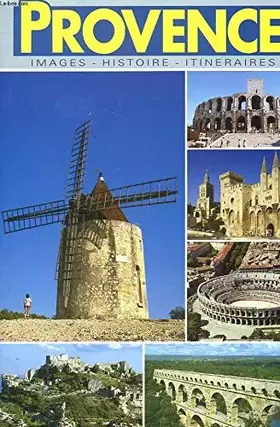 Couverture du produit · PROVENCE. IMAGES, HISTOIRE, ITINERAIRES.