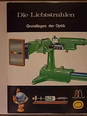 Couverture du produit · Die Lichtstrahlen. Grundlagen der Optik.