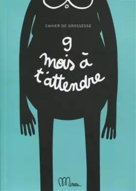 Couverture du produit · 9 mois à t'attendre : Cahier de grossesse