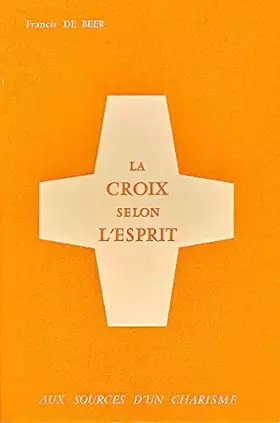 Couverture du produit · La Croix selon l' Esprit - Aux Sources d' un Charisme.