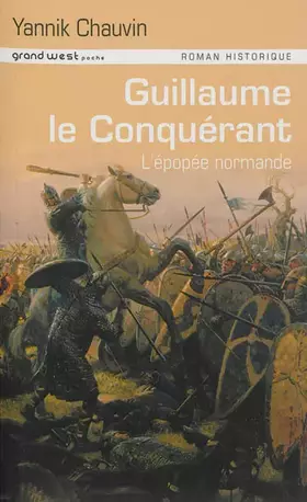 Couverture du produit · Guillaume Le Conquérant : L'épopée normande