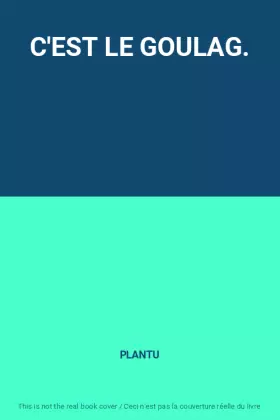 Couverture du produit · C'EST LE GOULAG.