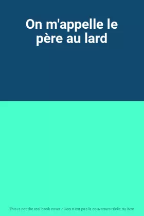 Couverture du produit · On m'appelle le père au lard