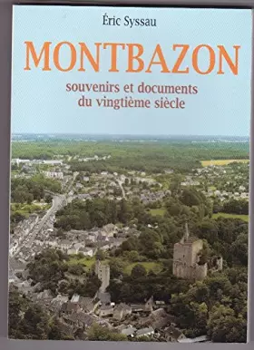 Couverture du produit · Montbazon : souvenirs et documents du vingtième siècle