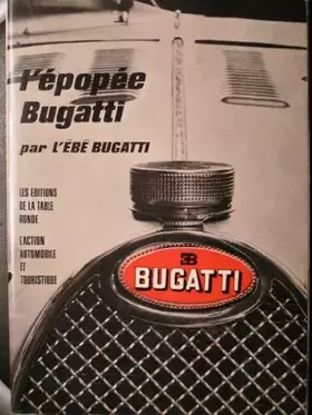 Couverture du produit · RARE EDITION ORIGINALE 1966. L'EPOPEE BUGATTI par L'EBE BUGATTI / éditions de la table ronde.