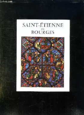 Couverture du produit · SAINT ETIENNE DE BOURGES. ARCHITECTURE ET VITRAUX.