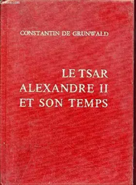 Couverture du produit · Le Tsar Alexandre II et son temps.