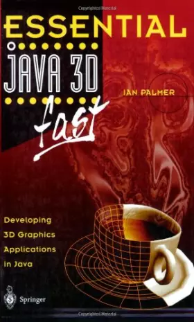 Couverture du produit · Essential Java 3D fast. Developing 3D Graphics Applications in Java