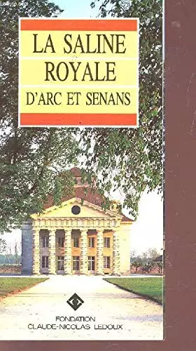 Couverture du produit · LA SALINE ROYALE D'ARC ET SENANS.