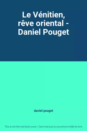 Couverture du produit · Le Vénitien, rêve oriental - Daniel Pouget
