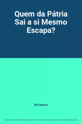 Couverture du produit · Quem da Pátria Sai a si Mesmo Escapa?