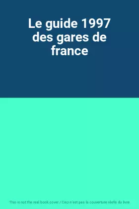 Couverture du produit · Le guide 1997 des gares de france