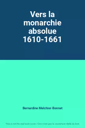 Couverture du produit · Vers la monarchie absolue 1610-1661