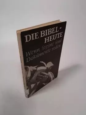 Couverture du produit · Die Bibel - heute : Wenn Steine und Dokumente reden.