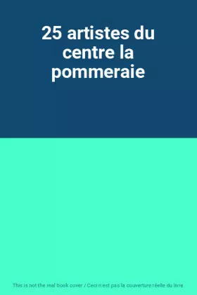 Couverture du produit · 25 artistes du centre la pommeraie
