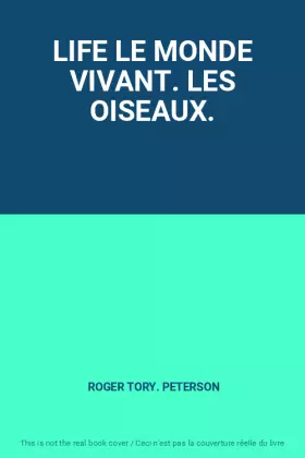 Couverture du produit · LIFE LE MONDE VIVANT. LES OISEAUX.
