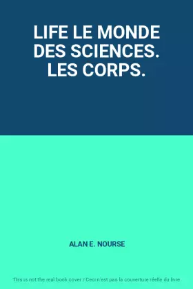 Couverture du produit · LIFE LE MONDE DES SCIENCES. LES CORPS.