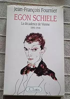 Couverture du produit · EGON SCHIELE la décadence de vienne 1890 - 1918