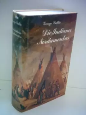 Couverture du produit · George Catlin: Die Indianer Nordamerikas
