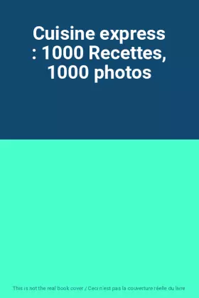 Couverture du produit · Cuisine express : 1000 Recettes, 1000 photos