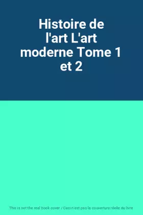 Couverture du produit · Histoire de l'art L'art moderne Tome 1 et 2