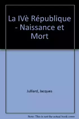 Couverture du produit · La IVè République - Naissance et Mort